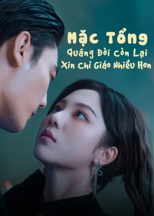 Poster phim Mặc Tổng, Quãng Đời Còn Lại Xin Chỉ Giáo Nhiều Hơn