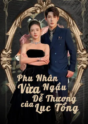 Poster phim Phu Nhân Vừa Ngầu Vừa Dễ Thương Của Lục Tổng
