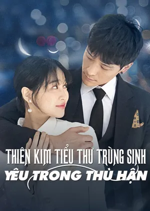 Poster phim Thiên Kim Tiểu Thư Trùng Sinh: Yêu Trong Hận Thù