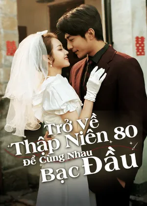 Poster phim Trở Về Thập Niên 80 Để Cùng Nhau Bạc Đầu